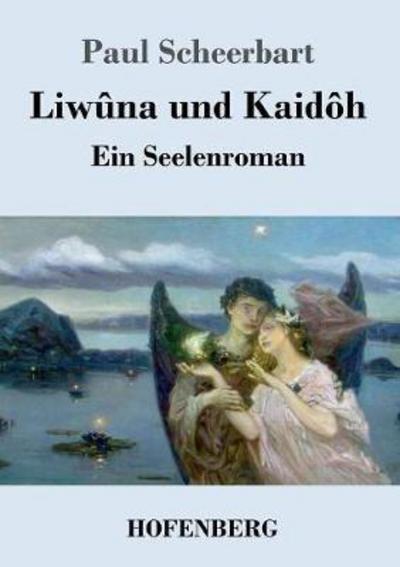 Liwûna und Kaidôh - Scheerbart - Kirjat -  - 9783743720794 - torstai 12. lokakuuta 2017