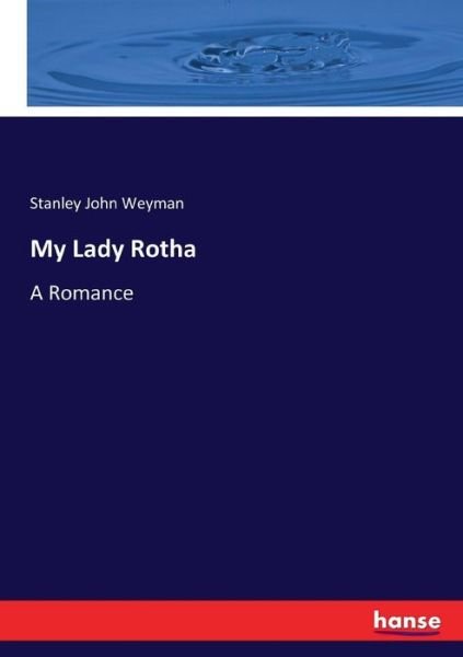 Cover for Stanley John Weyman · My Lady Rotha: A Romance (Taschenbuch) (2017)