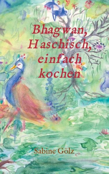 Cover for Gölz · Bhagwan, Haschisch, einfach kochen (Buch) (2018)