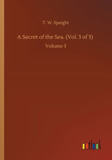 Cover for T W Speight · A Secret of the Sea. (Vol. 3 of 3): Volume 3 (Paperback Book) (2020)