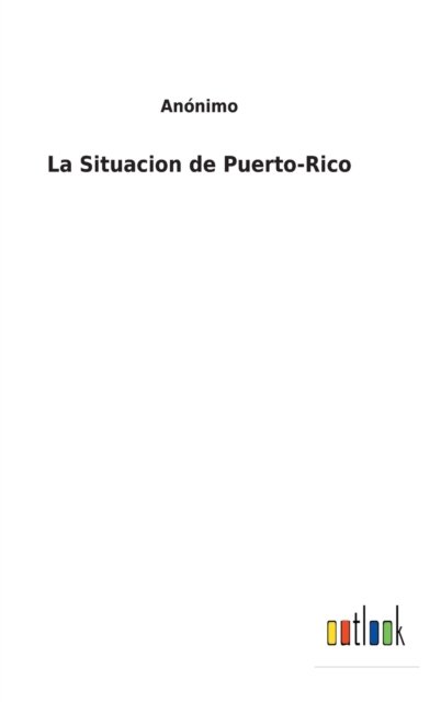 Cover for Anonimo · La Situacion de Puerto-Rico (Inbunden Bok) (2021)