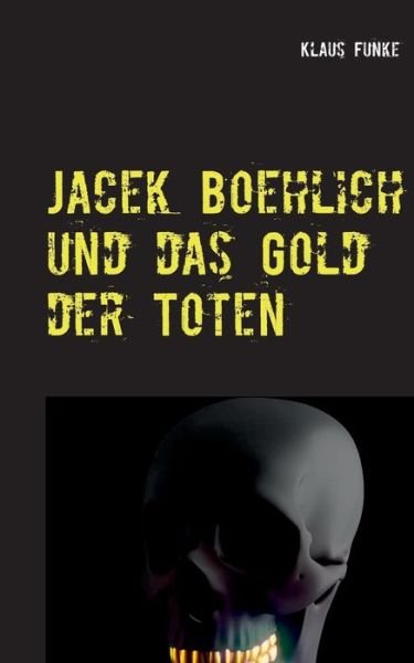 Jacek Boehlich und das Gold der T - Funke - Bücher -  - 9783752854794 - 25. September 2018