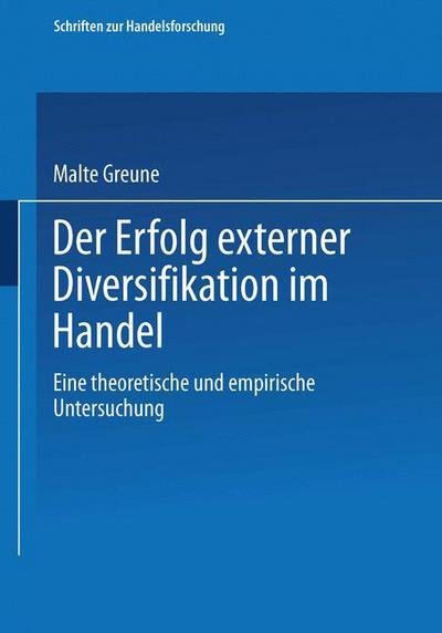 Cover for Malte Greune · Der Erfolg Externer Diversifikation Im Handel: Eine Theoretische Und Empirische Untersuchung - Schriften Zur Handelsforschung (Paperback Book) [1997 edition] (1996)