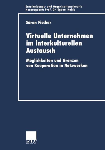 Cover for Soeren Fischer · Virtuelle Unternehmen Im Interkulturellen Austausch: Moeglichkeiten Und Grenzen Von Kooperation in Netzwerken - Entscheidungs- Und Organisationstheorie (Taschenbuch) [2001 edition] (2001)