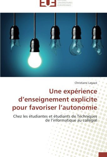 Cover for Christiane Lagacé · Une Expérience D'enseignement Explicite Pour Favoriser L'autonomie: Chez Les Étudiantes et Étudiants De Techniques De L'informatique Au Collégial (Paperback Book) [French edition] (2018)