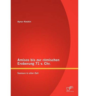 Cover for Aynur Keskin · Amisos bis zur roemischen Eroberung 71 v. Chr.: Samsun in alter Zeit (Pocketbok) [German edition] (2012)