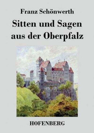 Cover for Franz Schonwerth · Sitten Und Sagen Aus Der Oberpfalz (Paperback Book) (2013)