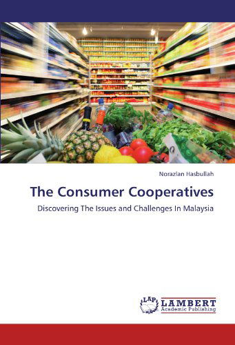 Cover for Norazlan Hasbullah · The Consumer Cooperatives: Discovering the Issues and Challenges in Malaysia (Paperback Book) (2011)