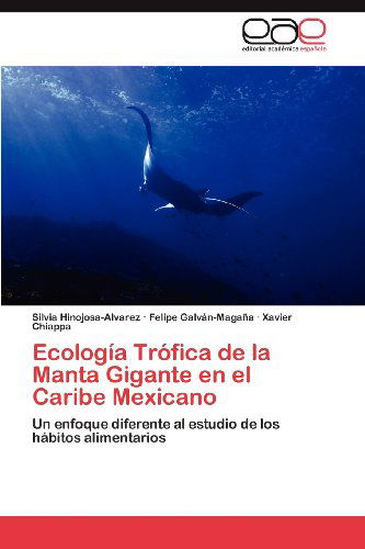 Cover for Xavier Chiappa · Ecología Trófica De La Manta Gigante en El Caribe Mexicano: Un Enfoque Diferente Al Estudio De Los Hábitos Alimentarios (Paperback Book) [Spanish edition] (2012)