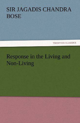 Cover for Sir Bose Jagadis Chandra · Response in the Living and Non-living (Tredition Classics) (Paperback Book) (2012)