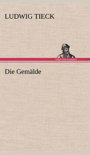 Die Gemalde - Ludwig Tieck - Books - TREDITION CLASSICS - 9783847262794 - May 11, 2012