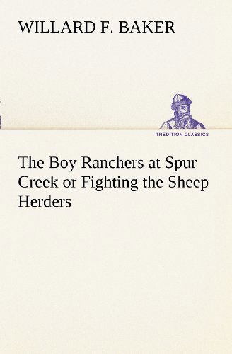 Cover for Willard F. Baker · The Boy Ranchers at Spur Creek or Fighting the Sheep Herders (Tredition Classics) (Paperback Book) (2012)