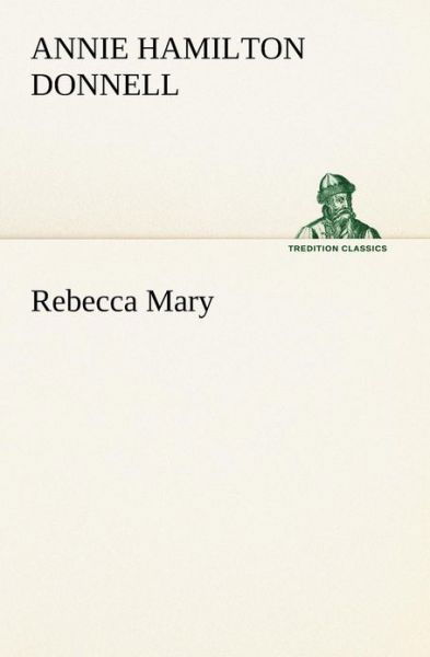 Cover for Annie Hamilton Donnell · Rebecca Mary (Tredition Classics) (Paperback Book) (2013)