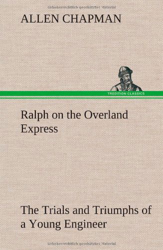 Cover for Allen Chapman · Ralph on the Overland Express the Trials and Triumphs of a Young Engineer (Innbunden bok) (2013)