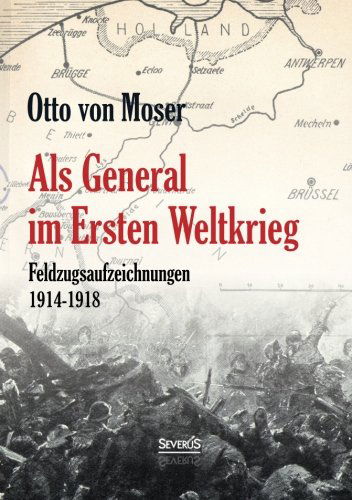 Cover for Otto Von Moser · Als General Im Ersten Weltkrieg. Feldzugsaufzeichnungen Aus den Jahren 1914-1918 (Paperback Book) [German edition] (2014)