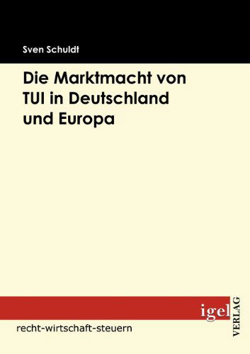 Cover for Sven Schuldt · Die Marktmacht Von Tui in Deutschland Und Europa (Paperback Book) [German edition] (2009)