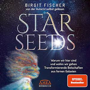 Cover for Birgit Fischer · Starseeds: Warum wir hier sind und wohin wir gehen. Transformierende Botschaften aus fernen Galaxien (Ungekürzte Autorenlesung) (Audiobook (CD)) (2023)