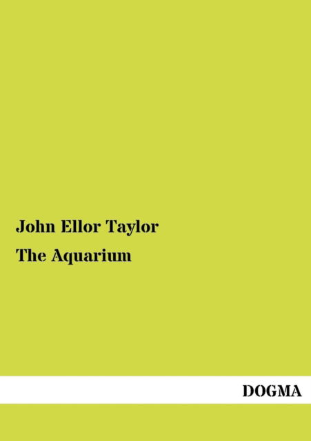 The Aquarium - John Ellor Taylor - Books - Dogma - 9783954546794 - June 13, 2012