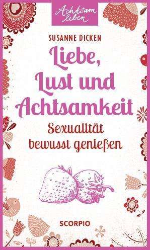 Cover for Dicken · Liebe, Lust und Achtsamkeit (Book)