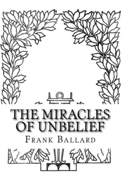 The Miracles of Unbelief - Frank Ballard - Książki - Reprint Publishing - 9783959400794 - 22 sierpnia 2015