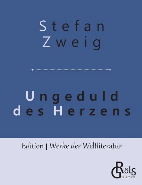 Ungeduld des Herzens - Stefan Zweig - Kirjat - Grols Verlag - 9783966372794 - keskiviikko 15. toukokuuta 2019