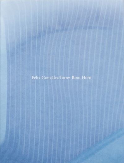 Cover for Roni Horn · Felix Gonzalez-Torres / Roni Horn (Hardcover Book) (2023)