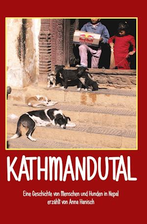 Cover for Anna Hanisch · Kathmandutal - Eine Geschichte von Menschen und Hunden in Nepal (Book) (2025)