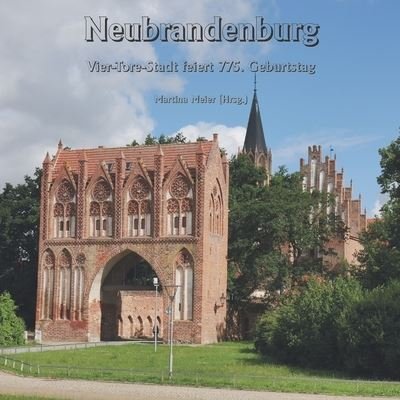 Neubrandenburg - Vier-Tore-Stadt feiert 775. Geburtstag - Martina Meier - Boeken - CAT creativ + Papierfresserchens MTM-Ver - 9783990511794 - 6 oktober 2023