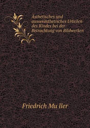 Cover for Friedrich Muller · Asthetisches Und Ausserasthetisches Urteilen Des Kindes Bei Der Betrachtung Von Bildwerken (Paperback Book) [German edition] (2014)
