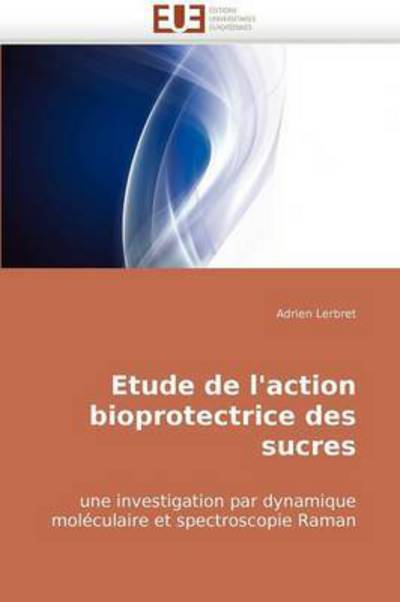Cover for Adrien Lerbret · Etude De L'action Bioprotectrice Des Sucres: Une Investigation Par Dynamique Moléculaire et Spectroscopie Raman (Paperback Book) [French edition] (2018)