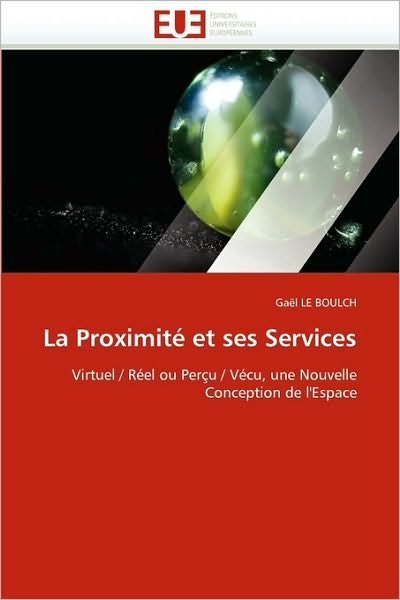 Cover for Gaël Le Boulch · La Proximité et Ses Services: Virtuel / Réel Ou Perçu / Vécu, Une Nouvelle Conception De L'espace (Paperback Book) [French edition] (2018)