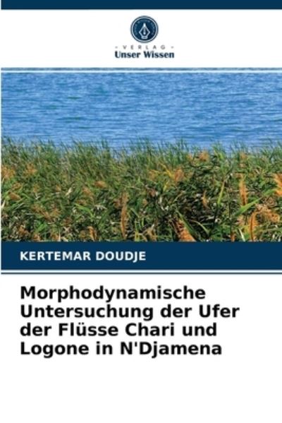 Cover for Kertemar Doudje · Morphodynamische Untersuchung der Ufer der Flusse Chari und Logone in N'Djamena (Paperback Book) (2021)