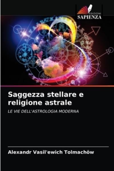 Cover for Alexandr Vasil'ewich Tolmachoew · Saggezza stellare e religione astrale (Paperback Book) (2021)