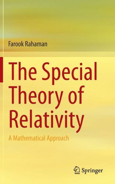 The Special Theory of Relativity: A Mathematical Approach - Farook Rahaman - Books - Springer, India, Private Ltd - 9788132220794 - October 22, 2014