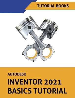 Autodesk Inventor 2021 Basics Tutorial - Tutorial Books - Books - Kishore - 9788194613794 - October 16, 2020