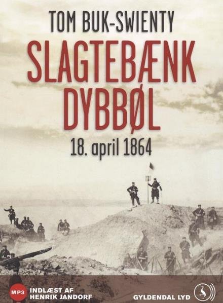 Cover for Tom Buk-Swienty · Slagtebænk Dybbøl. 18. april 1864 (Audiobook (MP3)) [1º edição] [MP3-CD] (2011)