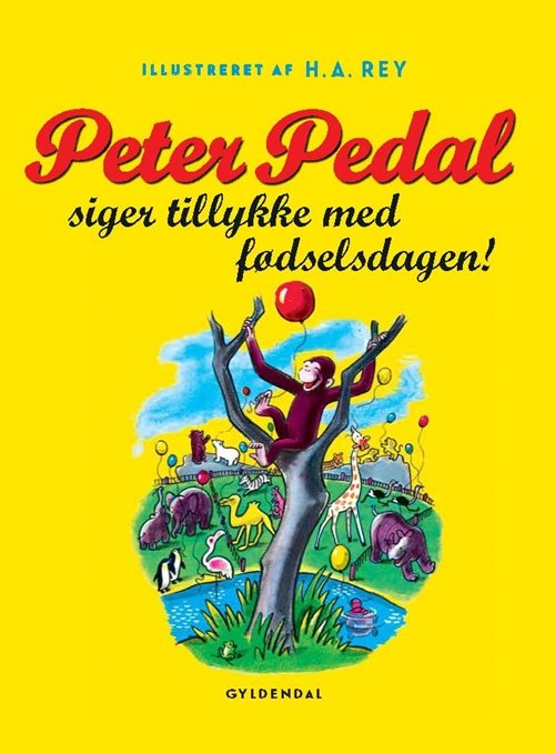 Peter Pedal: Peter Pedal siger tillykke med fødselsdagen - H.A. Rey - Boeken - Gyldendal - 9788702177794 - 18 juni 2015