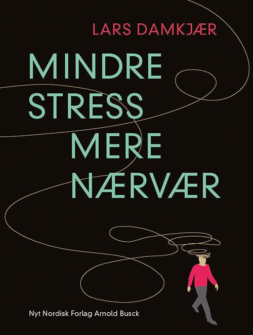 Cover for Lars Damkjær · Mindre stress; mere nærvær (Hæftet bog) [1. udgave] (2014)