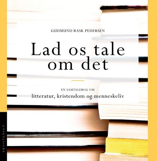Lad os tale om det - Gudmund Rask Pedersen - Bøker - Eksistensen - 9788741000794 - 8. juli 2016