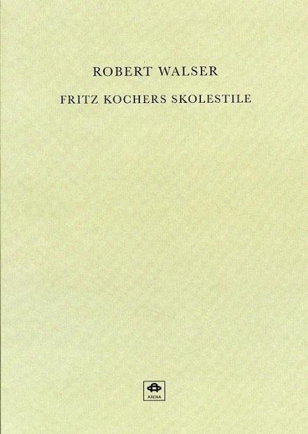Cover for Robert Walser · Fritz Kochers skolestile (Hæftet bog) [1. udgave] (2006)