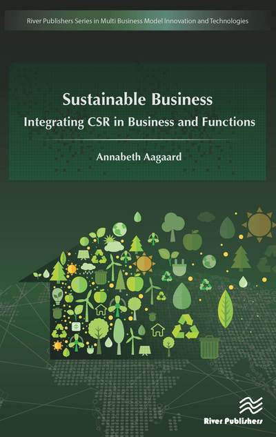Sustainable Business: Integrating CSR in Business and Functions - Annabeth Aagaard - Books - River Publishers - 9788793379794 - August 15, 2016