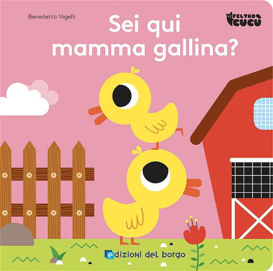 Cover for Benedetta Nigelli · Sei Qui Mamma Gallina? Feltro Cucu. Ediz. A Colori (Book)
