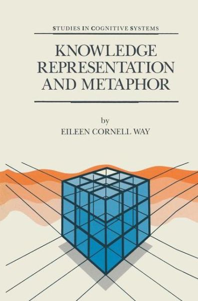 Knowledge Representation and Metaphor - Studies in Cognitive Systems - E. Cornell Way - Bøger - Springer - 9789048140794 - 8. december 2010