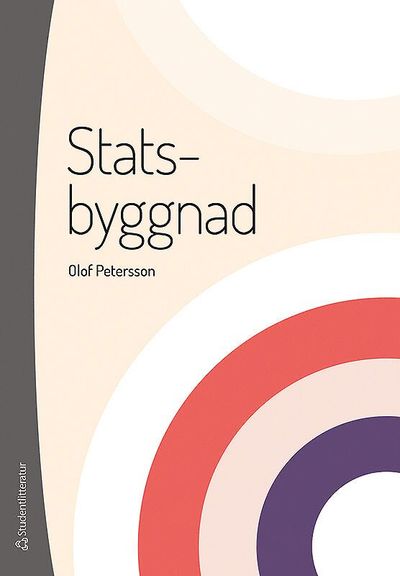 Statsbyggnad : den offentliga maktens organisation - Olof Petersson - Books - Studentlitteratur AB - 9789144125794 - April 11, 2018