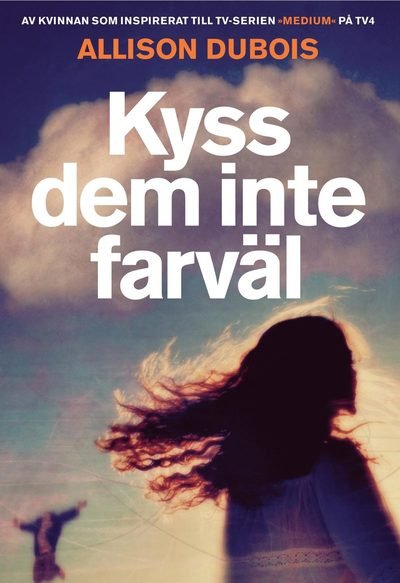 Cover for Allison DuBois · Kyss dem inte farväl (Indbundet Bog) (2007)