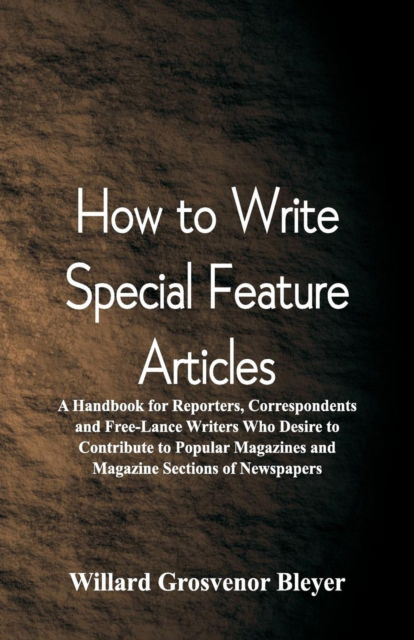 How To Write Special Feature Articles - Willard Grosvenor Bleyer - Livros - Alpha Edition - 9789352971794 - 23 de outubro de 2018