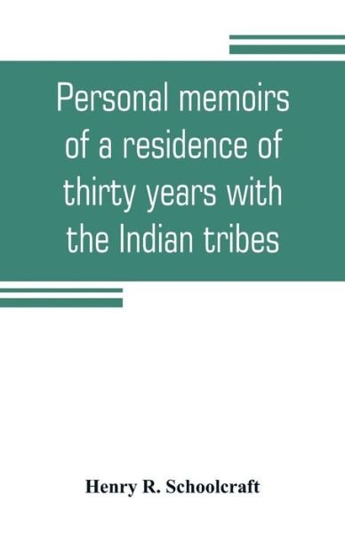 Cover for Henry R Schoolcraft · Personal memoirs of a residence of thirty years with the Indian tribes on the American frontiers (Paperback Bog) (2019)