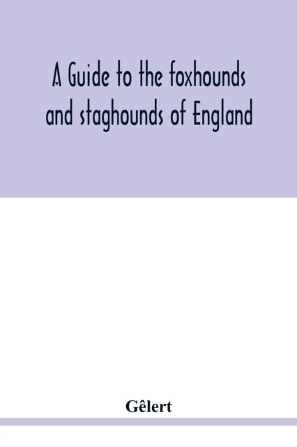 Cover for Gêlert · A guide to the foxhounds and staghounds of England (Pocketbok) (2020)