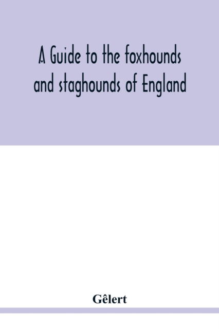 Cover for Gêlert · A guide to the foxhounds and staghounds of England (Paperback Book) (2020)