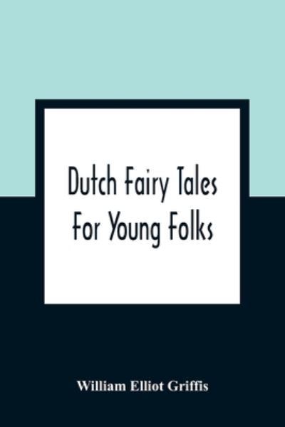 Cover for William Elliot Griffis · Dutch Fairy Tales For Young Folks (Pocketbok) (2021)